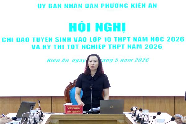 Phường Kiến An: Họp Ban Chỉ đạo tuyển sinh lớp 10 THPT năm học 2026 - 2027 và Kỳ thi tốt nghiệp THPT năm 2026