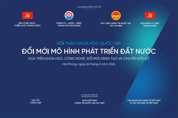 Ngày 26/5/2026, Hội thảo Khoa học quốc gia về Đổi mới mô hình phát triển đất nước sẽ diễn ra tại thành phố Hải Phòng