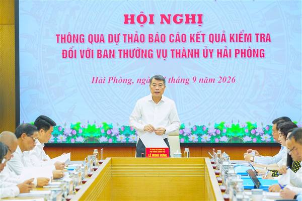 Đoàn Kiểm tra, giám sát số 222 của Bộ Chính trị thông qua dự thảo báo cáo kết quả kiểm tra, giám sát đối với Ban Thường vụ Thành ủy Hải Phòng