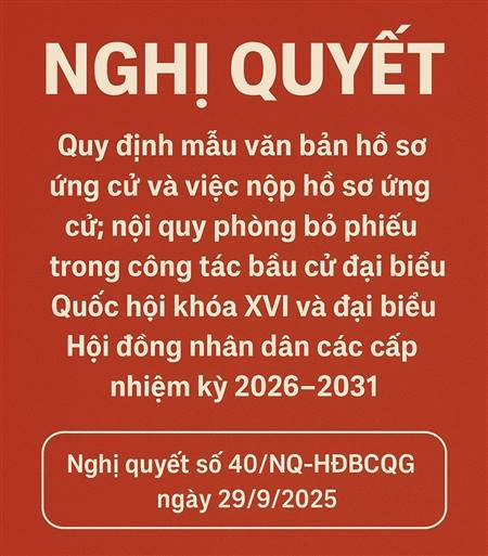 Hội đồng Bầu cử Quốc gia ban hành Nghị quyết quy định mẫu hồ sơ và nội quy phòng bỏ phiếu phục vụ bầu cử 2026–2031