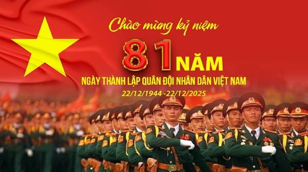 KỶ NIỆM 81 NĂM NGÀY THÀNH LẬP QUÂN ĐỘI NHÂN DÂN VIỆT NAM (22/12/1944 - 22/12/2025)