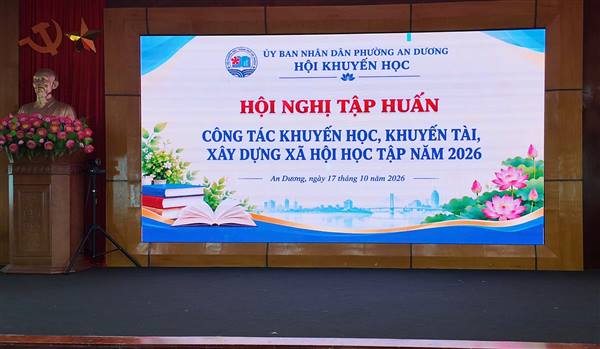 HỘI KHUYẾN HỌC PHƯỜNG AN DƯƠNG TỔ CHỨC HỘI NGHỊ TẬP HUẤN CÔNG TÁC KHUYẾN HỌC, KHUYẾN TÀI, XÂY DỰNG XÃ HỘI HỌC TẬP NĂM 2026