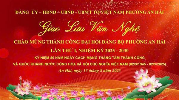 Phường An Hải tưng bừng đêm Giao lưu văn nghệ chào mừng thành công Đại hội đại biểu Đảng bộ phường lần thứ Nhất; Kỷ niệm 80 năm Ngày Cách mạng Tháng Tám thành công và Quốc khánh 2/9 
