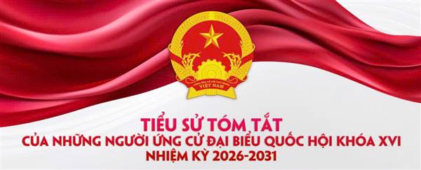 GIỚI THIỆU TIỂU SỬ TÓM TẮT NGƯỜI ỨNG CỬ ĐẠI BIỂU QUỐC HỘI KHÓA XVI TẠI ĐƠN VỊ BẦU CỬ SỐ 5