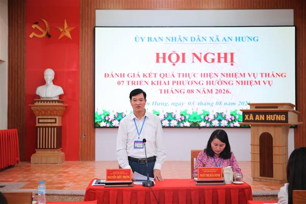 UBND XÃ AN HƯNG TỔ CHỨC HỘI NGHỊ ĐÁNH GIÁ KẾT QUẢ THỰC HIỆN NHIỆM VỤ THÁNG 7, TRIỂN KHAI NHIỆM VỤ THÁNG 8 NĂM 2026