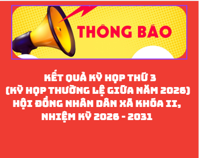 Thông báo kết quả kỳ họp thứ 03 HĐND ( Kỳ họp thường lệ giữa năm 2026 ) xã An Khánh khóa II, nhiệm kỳ 2026 – 2031 