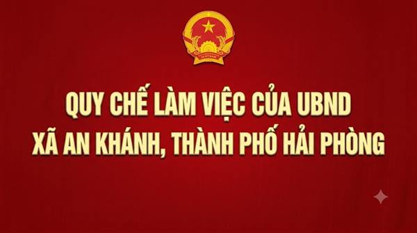 Về việc ban hành Quy chế làm việc của Ủy ban nhân dân xã An Khánh, nhiệm kỳ 2026 - 2031 