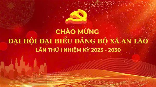 Chào mừng Đại hội đại biểu Đảng bộ xã An Lão lần thứ I nhiệm kỳ 2021-2026