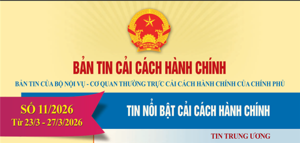 Bản tin điện tử cải cách hành chính số 11/2026, từ ngày 23/3/2026 đến ngày 27/3/2026.