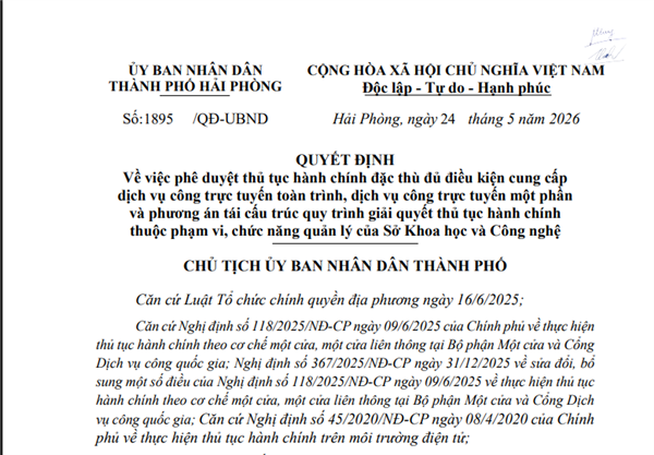 Quyết định số:1895/QĐ-UBND ngày 24/5/2026 của Chủ tịch UBND thành phố Hải Phòng Về việc phê duyệt thủ tục hành chính đặc thù đủ điều kiện cung cấp dịch vụ công trực tuyến toàn trình, dịch vụ công trực tuyến một phần và phương án tái cấu trúc quy trình giải quyết thủ tục hành chính thuộc phạm vi, chức năng quản lý của Sở Khoa học và Công nghệ
