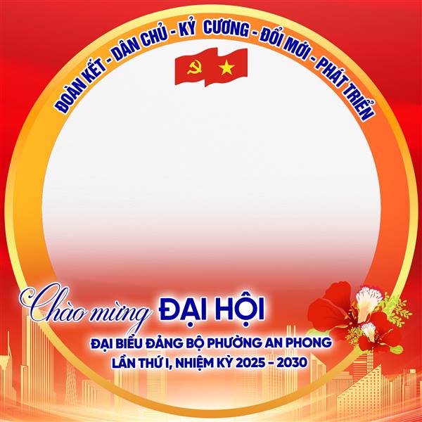 HƯỞNG ỨNG THAY ẢNH ĐẠI DIỆN NHIỆT LIỆT CHÀO MỪNG ĐẠI HỘI ĐẠI BIỂU ĐẢNG BỘ PHƯỜNG AN PHONG LẦN THỨ I, NHIỆM KỲ 2025 -2030