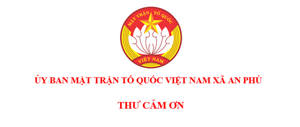 Ủy ban MTTQ Việt Nam xã An Phú gửi Thư cảm ơn các Doanh nghiệp, nhà hảo tâm đã trao tặng những phần quà ý nghĩa hỗ trợ các hộ nghèo, hộ cận nghèo và các hộ có hoàn cảnh khó khăn trên địa bàn xã An Phú. 