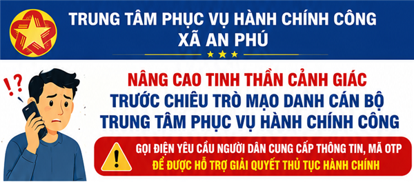 Nâng cao tinh thần cảnh giác trước chiêu trò mạo danh cán bộ Trung tâm Phục vụ hành chính công để lừa đảo chiếm đoạt tài sản và đánh cắp thông tin