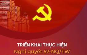 TOÀN VĂN NGHỊ QUYẾT 57-NQ/TW VỀ ĐỘT PHÁ PHÁT TRIỂN KHOA HỌC, CÔNG NGHỆ, ĐỔI MỚI, SÁNG TẠO VÀ CHUYỂN ĐỔI SỐ QUỐC GIA