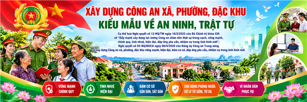 Chủ trương xây dựng Công an xã, phường, đặc khu kiểu mẫu về an ninh, trật tự