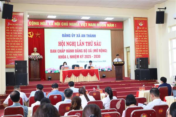 Đảng ủy xã An Thành tổ chức Hội nghị lần thứ Sáu Ban chấp hành Đảng bộ xã mở rộng Khóa I, nhiệm kỳ 2025 - 2030