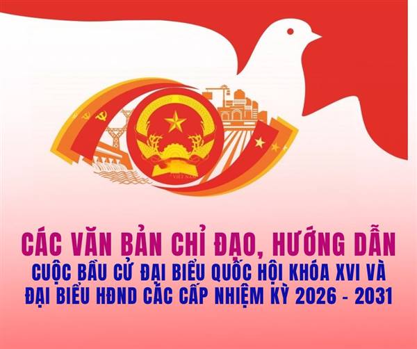 KẾ HOẠCH: Tuyên truyền cuộc bầu cử đại biểu Quốc hội khóa XVI và bầu cử đại biểu Hội đồng nhân dân các cấp nhiệm kỳ 2026 - 2030