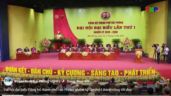 ĐẠI HỘI ĐẠI BIỂU THÀNH PHỐ HẢI PHÒNG LẦN THỨ I, NHIỆM KỲ 2025 - 2030 THÀNH CÔNG TỐT ĐẸP