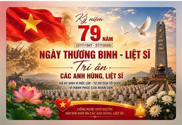 KỶ NIỆM 79 NĂM NGÀY THƯƠNG BINH - LIỆT SĨ (27/7/1947 – 27/7/2026)