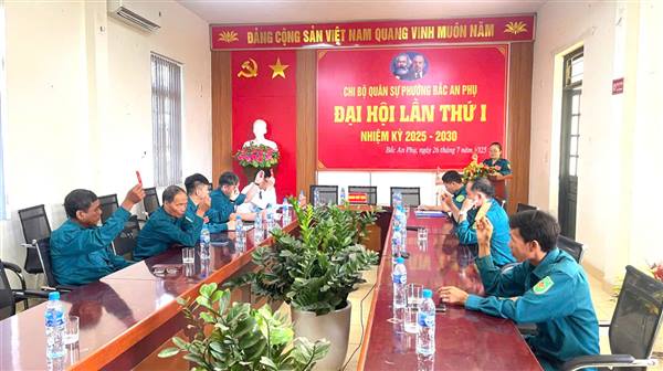 Chi bộ Quân sự phường Bắc An Phụ tổ chức thành công Đại hội lần thứ Nhất nhiệm kỳ 2025-2030