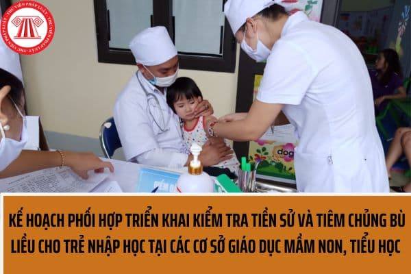 Kế hoạch Triển khai kiểm tra tiền sử và tiêm chủng bù liều cho trẻ nhập học tại các cơ sở giáo dục mầm non, tiểu học