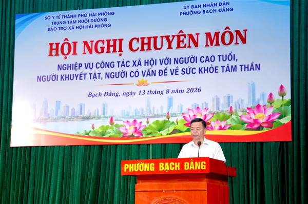 PHƯỜNG BẠCH ĐẰNG PHỐI HỢP TRUNG TÂM NUÔI DƯỠNG BẢO TRỢ XÃ HỘI HẢI PHÒNG, TỔ CHỨC HỘI NGHỊ CHUYÊN MÔN VỀ NGHIỆP VỤ CÔNG TÁC XÃ HỘI VỚI NGƯỜI CAO TUỔI, NGƯỜI KHUYẾT TẬT, NGƯỜI CÓ VẤN ĐỀ VỀ SỨC KHOẺ TÂM THẦN NĂM 2026
