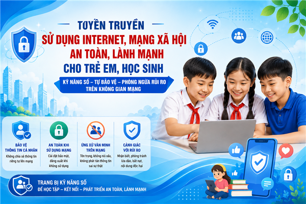 TUYÊN TRUYỀN, NÂNG CAO KỸ NĂNG SỬ DỤNG INTERNET, MẠNG XÃ HỘI AN TOÀN CHO TRẺ EM, HỌC SINH
