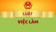Luật Việc làm 2025 (số 74/2025/QH15) được Quốc hội thông qua ngày 16/6/2025 và có hiệu lực thi hành từ ngày 01/01/2026.