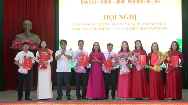 PHƯỜNG CHÍ LINH CÔNG BỐ CÁC QUYẾT ĐỊNH SẮP XẾP CƠ SỞ GIÁO DỤC VÀ CÔNG TÁC CÁN BỘ