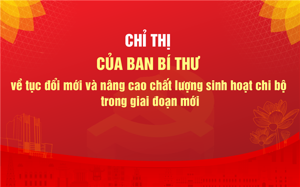 Tăng cường tuyên truyền thực hiện Chỉ thị 50-CT/TW về đổi mới và nâng cao chất lượng sinh hoạt chi bộ