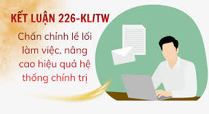Kết luận số 226-KL/TW về việc chấn chỉnh lề lối làm việc, nâng cao hiệu quả  hoạt động của hệ thống chính trị