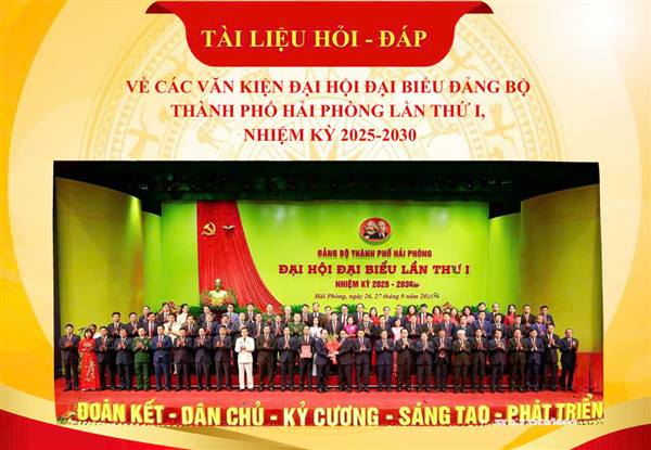 TÀI	LIỆU	HỎI	-	ĐÁP	VỀ	CÁC	VĂN	KIỆN	ĐẠI	HỘI	ĐẠI	BIỂU	ĐẢNG	BỘ THÀNH	PHỐ	HẢI PHÒNG	LẦN	THỨ	I,	NHIỆM	KỲ	2025-2030