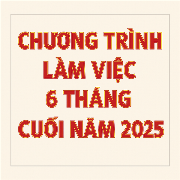 CHƯƠNG TRÌNH LÀM VIỆC CỦA ỦY BAN NHÂN DÂN PHƯỜNG CHU VĂN AN 6 THÁNG CUỐI NĂM 2025