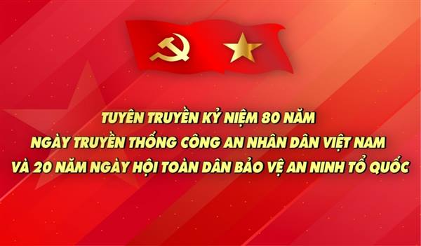 Đề cương tuyên truyền kỷ niệm 80 năm Ngày truyền thống Công an nhân dân Việt Nam (19/8/1945 - 19/8/2025) và 20 năm Ngày hội Toàn dân bảo vệ an ninh Tổ quốc  (19/8/2005 - 19/8/2025)