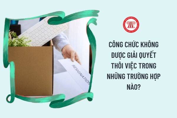 Một số trường hợp không giải quyết thôi việc đối với công chức