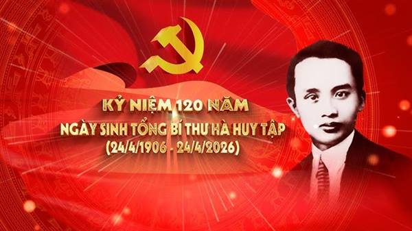 ĐỀ CƯƠNG TUYÊN TRUYỀN KỶ NIỆM 120 NĂM NGÀY SINH ĐỒNG CHÍ HÀ HUY TẬP (24/4/1906 - 24/4/2026)