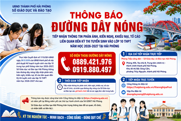 THÔNG BÁO 
Đường dây nóng tiếp nhận thông tin phản ánh, kiến nghị, khiếu nại, tố cáo 
liên quan đến Kỳ thi tuyển sinh vào lớp 10 THPT năm học 2026-2027 tại Hải Phòng 