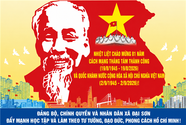 XÃ ĐẠI SƠN HƯỚNG TỚI KỶ NIỆM 81 NĂM CÁCH MẠNG THÁNG TÁM THÀNH CÔNG (19/8/1945 - 19/8/2026) VÀ QUỐC KHÁNH NƯỚC CỘNG HÒA XÃ HỘI CHỦ NGHĨA VIỆT NAM (02/9/1945 - 02/9/2026)