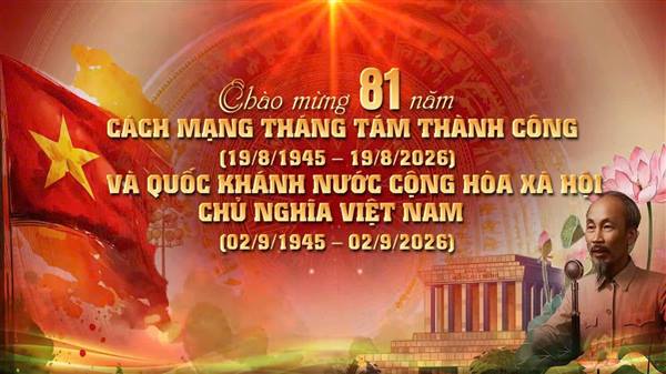 CHÀO MỪNG 81 NĂM NGÀY QUỐC KHÁNH NƯỚC CỘNG HÒA XÃ HỘI CHỦ NGHĨA VIỆT NAM (02/9/1945 – 02/9/2026)