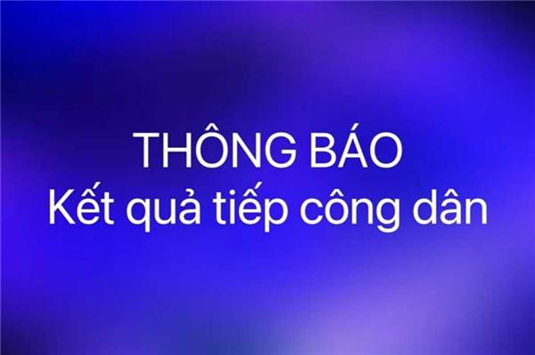 Thông báo kết quả tiếp công dân ngày 28 tháng 10 năm 2025
