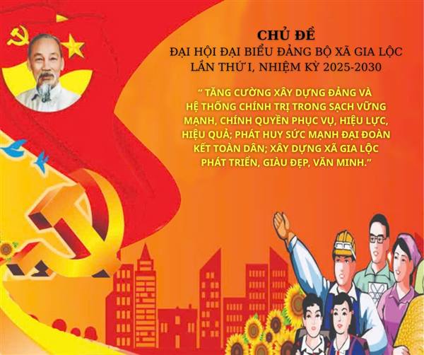 TĂNG CƯỜNG XÂY DỰNG ĐẢNG VÀ HỆ THỐNG CHÍNH TRỊ TRONG SẠCH VỮNG MẠNH, CHÍNH QUYỀN PHỤC VỤ, HIỆU LỰC, HIỆU QUẢ; PHÁT HUY SỨC MẠNH ĐẠI ĐOÀN KẾT TOÀN DÂN; XÂY DỰNG XÃ GIA LỘC PHÁT TRIỂN, GIÀU ĐẸP, VĂN MINH