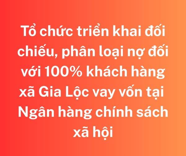 PGD Ngân hàng Chính sách xã hội Gia Lộc triển khai thực hiện công tác đối chiếu, phân loại nợ đối với khách hàng vay vốn