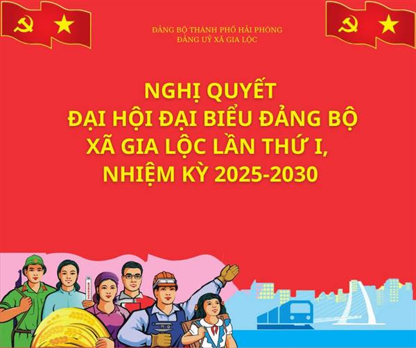 NGHỊ QUYẾT ĐẠI HỘI ĐẠI BIỂU ĐẢNG BỘ XÃ GIA LỘC LẦN THỨ I, NHIỆM KỲ 2025-2030