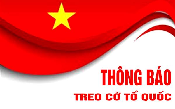 Thông báo về việc treo cờ Đảng, cờ Tổ quốc chào mừng kỷ niệm 81 năm Cách mạng tháng Tám (19/8/1945 - 19/8/2026) và Ngày Quốc khánh nước Cộng hòa xã hội chủ nghĩa Việt Nam (02/9/1945 - 02/9/2026)