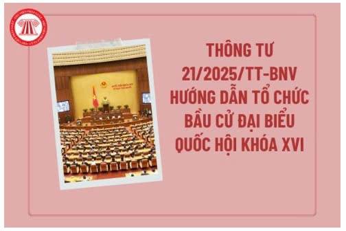 Bộ Nội vụ ban hành Thông tư số 21/2025/TT-BNV hướng dẫn nghiệp vụ công tác tổ chức bầu cử đại biểu Quốc hội khóa XVI và đại biểu Hội đồng nhân dân các cấp nhiệm kỳ 2026 - 2031 