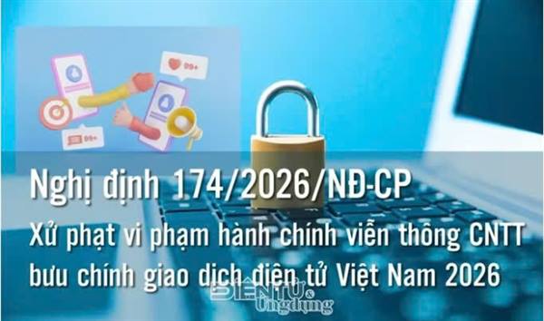 Nghị định số 174/2026/NĐ-CP ngày 15/5/2026 của Chính phủ quy định về xử phạt vi phạm hành chính trong lĩnh vực bưu chính, viễn thông, tần số vô tuyến điện, giao dịch điện tử và công nghệ thông tin