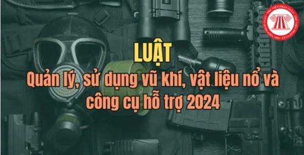 Luật số 42/2024/QH15 được Quốc hội khóa XV thông qua ngày 29/6/2024: Luật Quản lý, sử dụng vũ khí, vật liệu nổ và công cụ hỗ trợ
