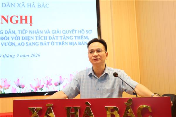 Xã Hà Bắc: Triển khai kế hoạch rà soát, hướng dẫn, tiếp nhận và giải quyết hồ sơ đăng ký, cấp Giấy chứng nhận đối với diện tích đất tăng thêm và chuyển mục đích sử dụng đất vườn, ao năm 2026