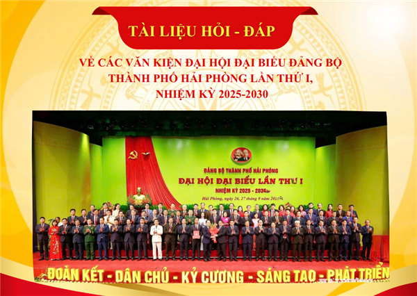 Tài liệu Hỏi - Đáp về các văn kiện Đại hội đại biểu Đảng bộ thành phố Hải Phòng lần thứ I, nhiệm kỳ 2025-2030