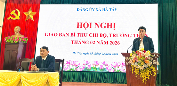 Đảng ủy xã Hà Tây tổ chức Hội nghị giao ban Bí thư chi bộ, trưởng thôn tháng 02/2026